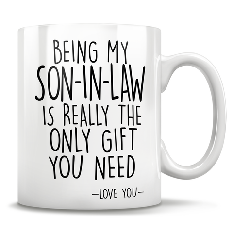 Image of Being My Son-In-Law Is Really The Only Gift You Need - Love You - Mug