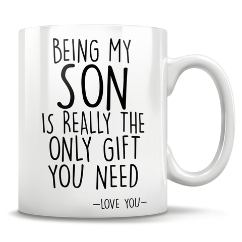 Image of Being My Son Is Really The Only Gift You Need - Love You - Mug