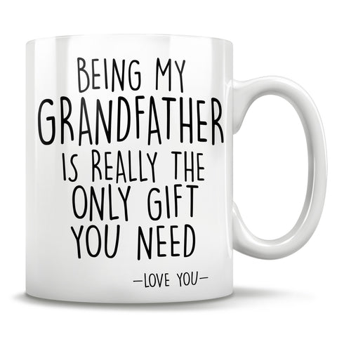 Image of Being My Grandfather Is Really The Only Gift You Need - Love You - Mug