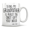 Being My Grandfather Is Really The Only Gift You Need - Love You - Mug
