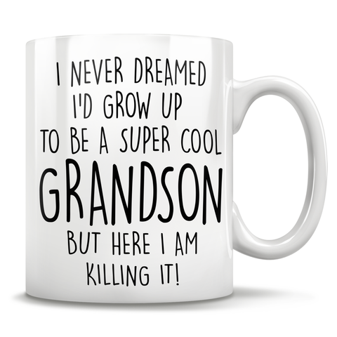 Image of FREE SHIPPING - I Never Dreamed I'd Grow Up To Be A Super Cool Grandson But Here I Am Killing It! Mug