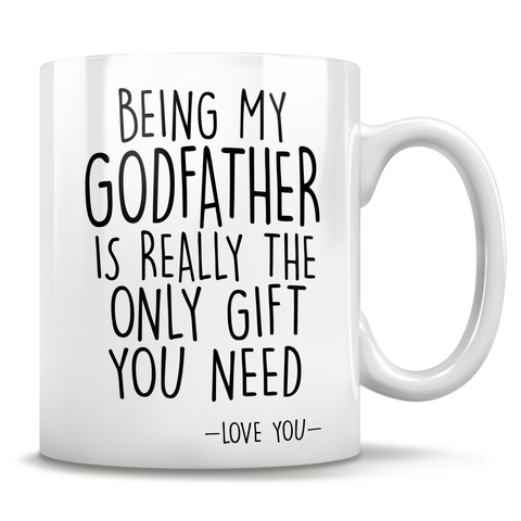 Image of Being My Godfather Is Really The Only Gift You Need - Love You - Mug