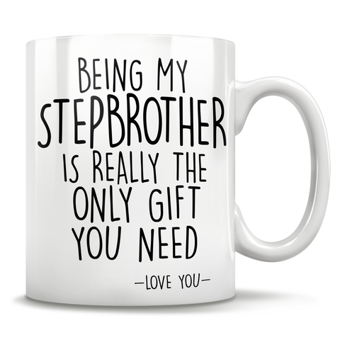 Image of Being My Stepbrother Is Really The Only Gift You Need - Love You - Mug