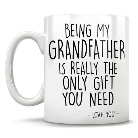 Image of Being My Grandfather Is Really The Only Gift You Need - Love You - Mug