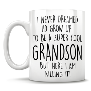 FREE SHIPPING - I Never Dreamed I'd Grow Up To Be A Super Cool Grandson But Here I Am Killing It! Mug