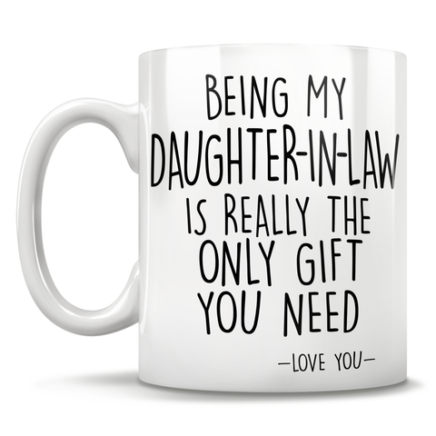 Image of Being My Daughter-In-Law Is Really The Only Gift You Need - Love You - Mug