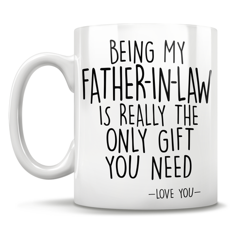 Image of Being My Father-In-Law Is Really The Only Gift You Need - Love You - Mug