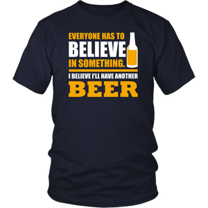 Everyone Has To Believe In Something I Believe I'll Have Another Beer