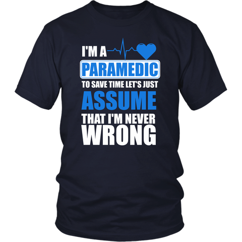 Image of I'm A Paramedic To Save Time Let's Just Assume That I'm Never Wrong