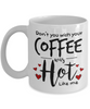 Don't You Wish Your Coffee Was Hot Like Me , Mug