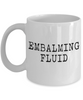 Embalming Fluid - Funeral Director Coffee Mug, White, 11 oz / 15 oz