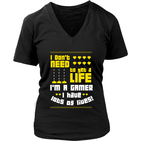 Image of I Don't Need  To Get A Life I'm A Gamer I Have Lots Of Lives