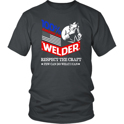 Image of 100% American Welder Respect The Craft Few Can Do What I Can