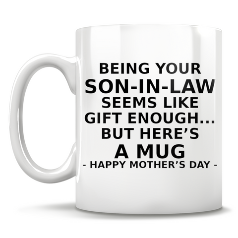 Image of Being Your Son-in-Law Seems Like Gift Enough But Here's A Mug - Happy Mother's Day -