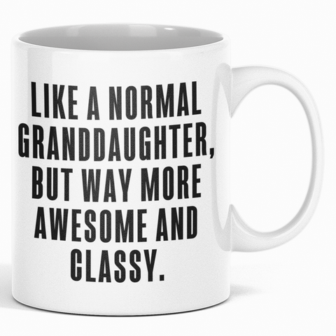Image of Like A Normal Granddaughter But Way More Awesome And Classy - Mug