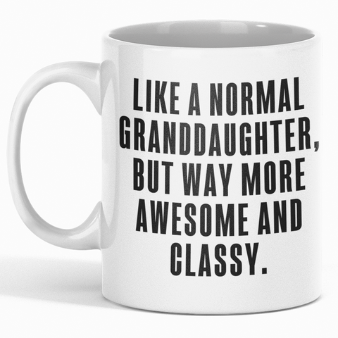 Image of Like A Normal Granddaughter But Way More Awesome And Classy - Mug