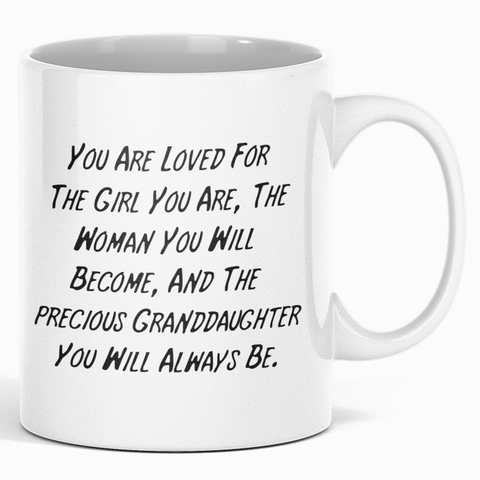 Image of You Are Loved For The Girl You Are The Woman You Will Become And The Precious Granddaughter You Will Always Be - Mug