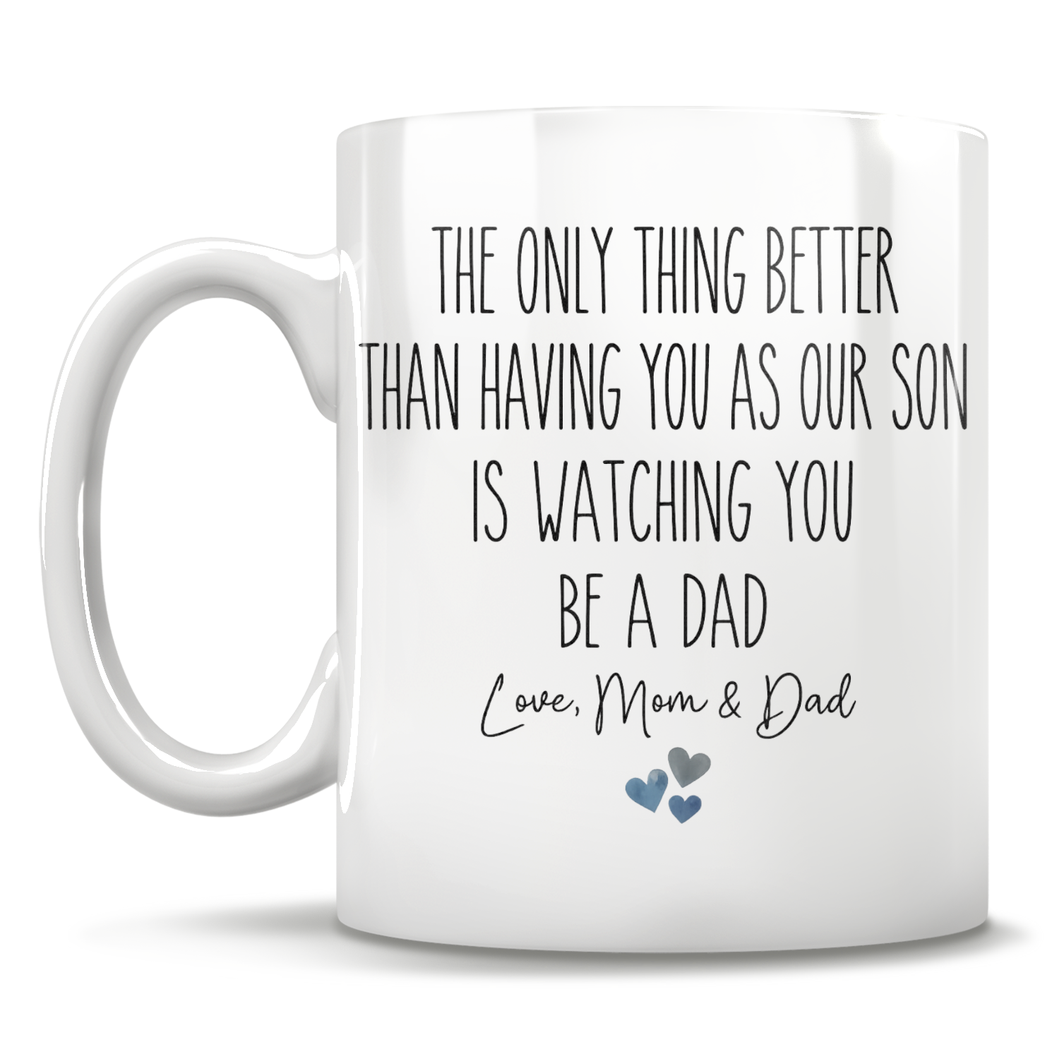 The Only Thing Better Than Having You As Our Son Is Watching You Be A Dad - Love, Mom & Dad
