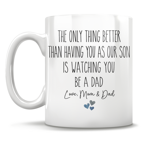 Image of The Only Thing Better Than Having You As Our Son Is Watching You Be A Dad - Love, Mom & Dad