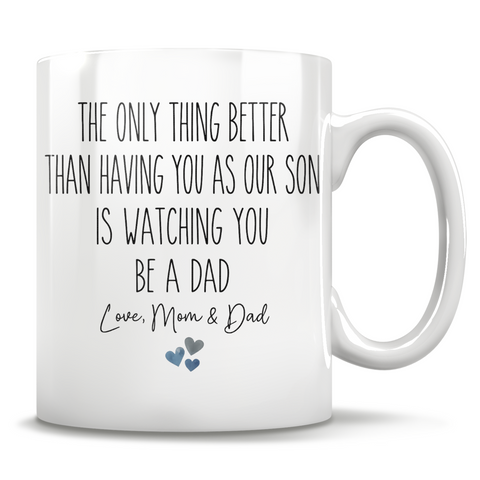 Image of The Only Thing Better Than Having You As Our Son Is Watching You Be A Dad - Love, Mom & Dad