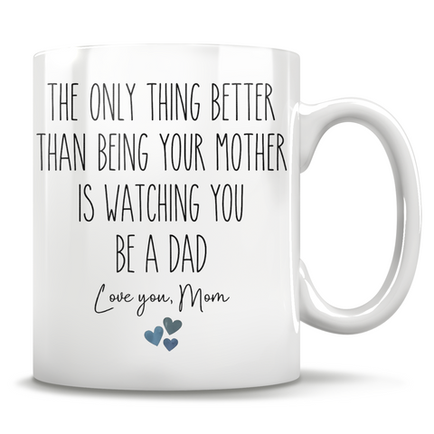 Image of The Only Thing Better Than Being Your Mother Is Watching You Be A Dad - Love You, Mom
