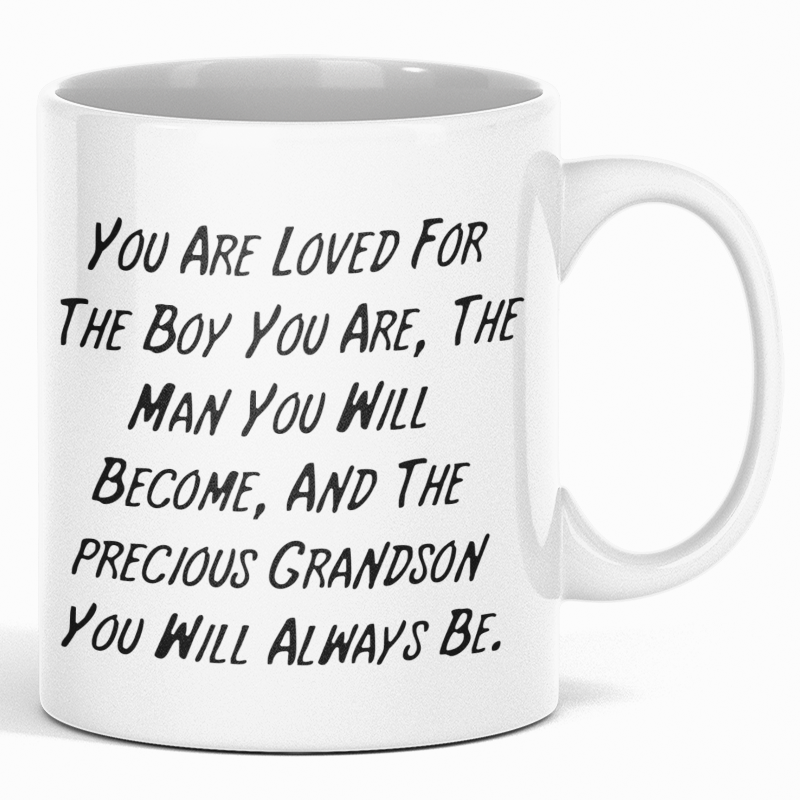 You Are loved For The Boy You Are The Man You Will Become And The Precious Grandson You Will Always Be - Mug