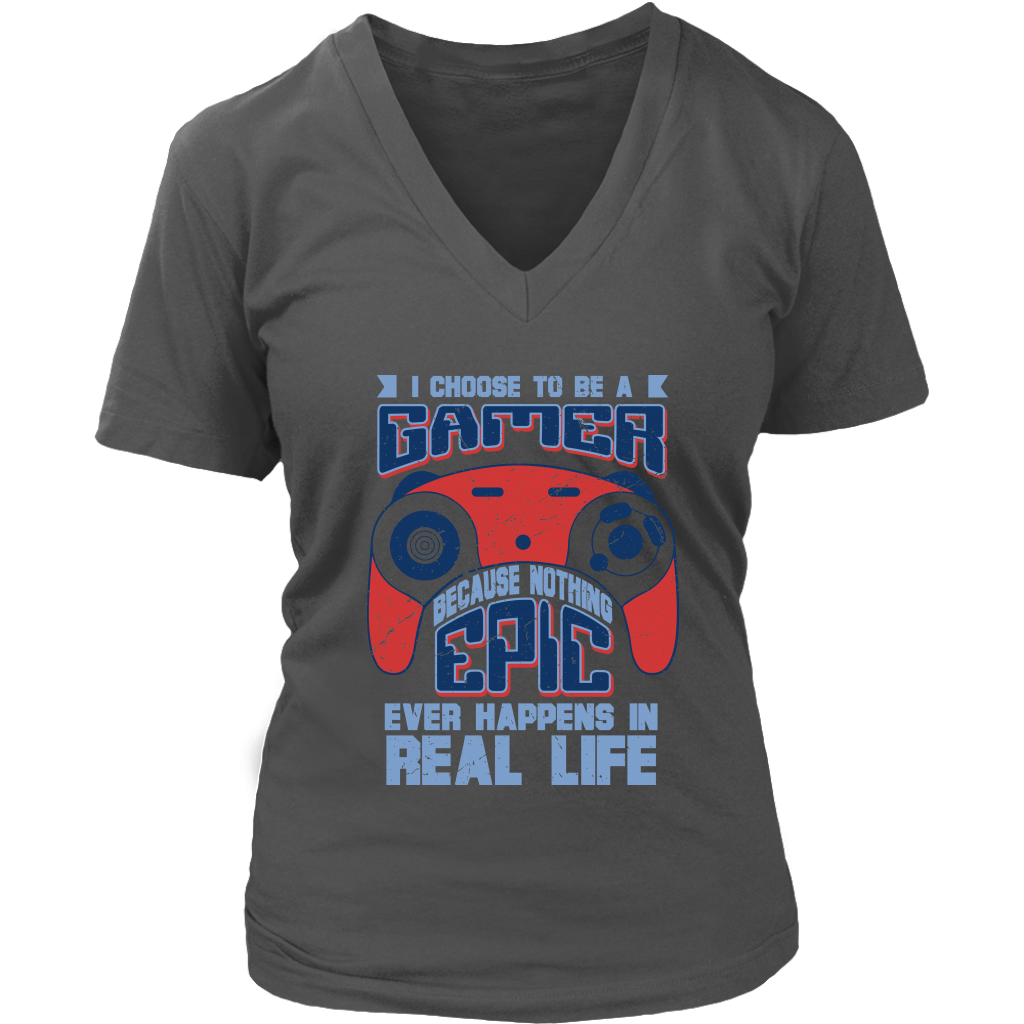 I Choose To Be A Gamer Because Nothing Epic Ever Happens In Real Life