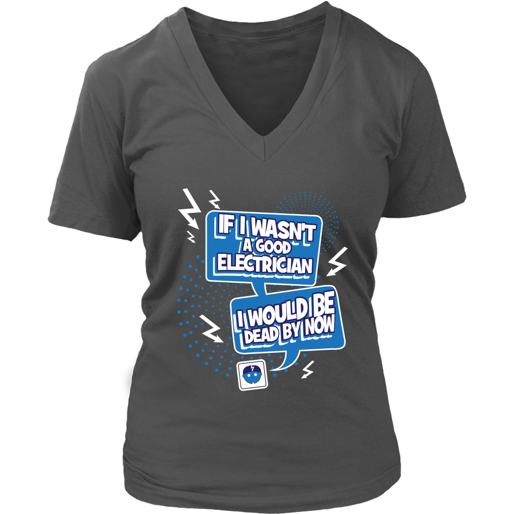 If I Wasn't A Good Electrician I Would Be Dead By Now