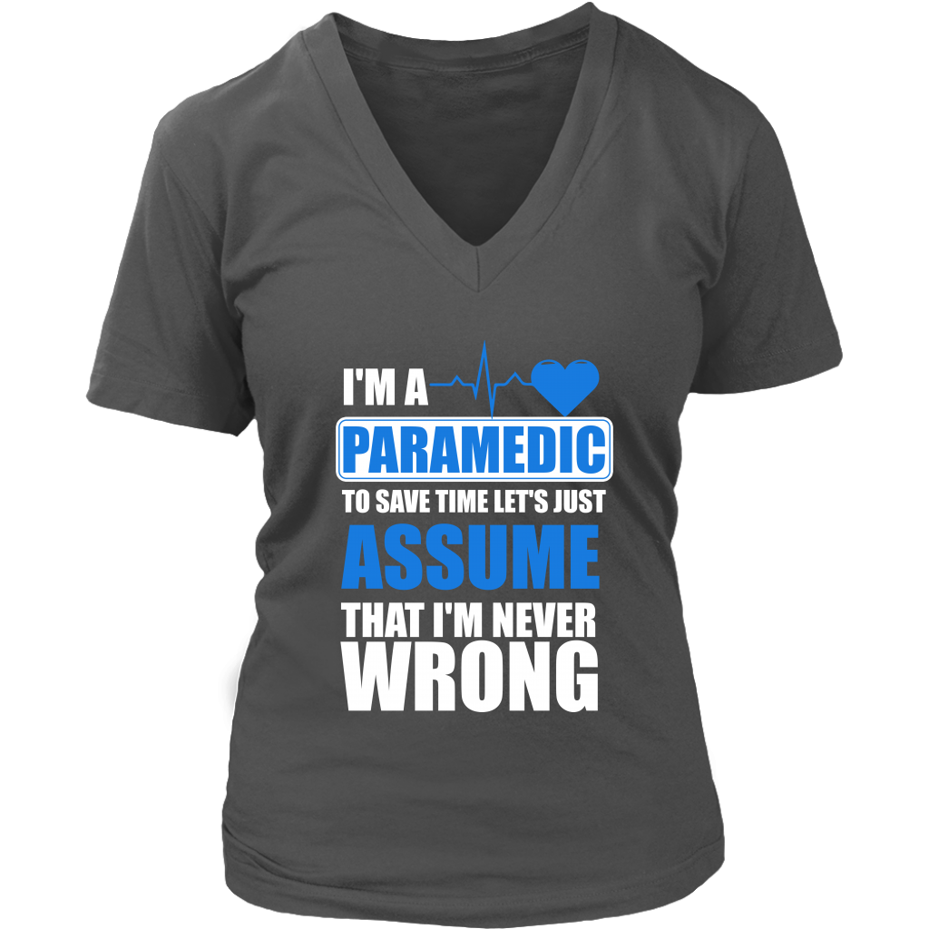 I'm A Paramedic To Save Time Let's Just Assume That I'm Never Wrong