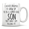 I Never Dreamed I'd Grow Up To Be A Super Cool Son But Here I Am Killing It! Mug