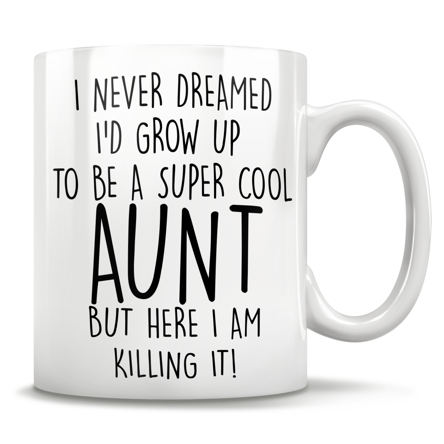 I Never Dreamed I'd Grow Up To Be A Super Cool Aunt But Here I Am Killing It! Mug