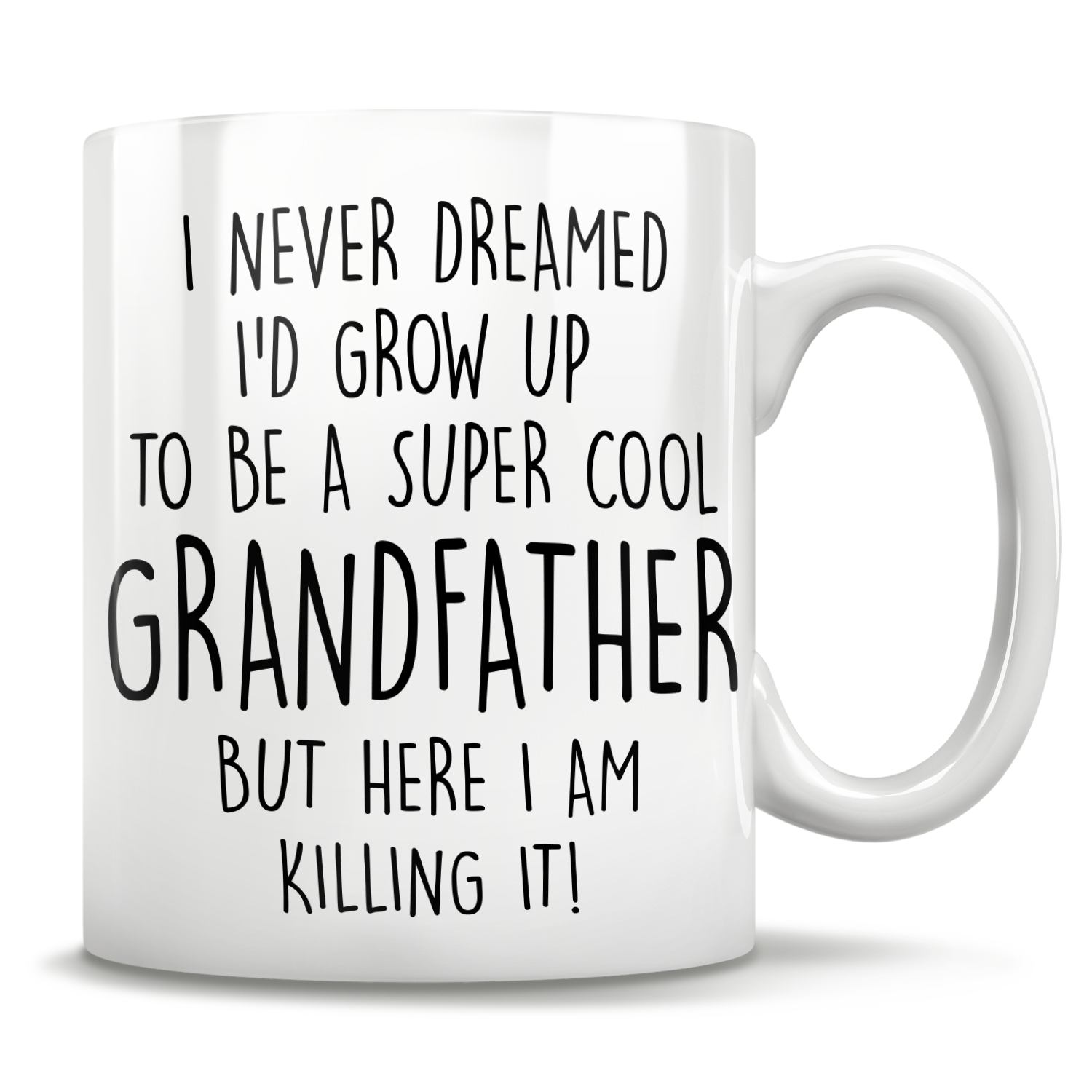 I Never Dreamed I'd Grow Up To Be A Super Cool Grandfather But Here I Am Killing It! Mug