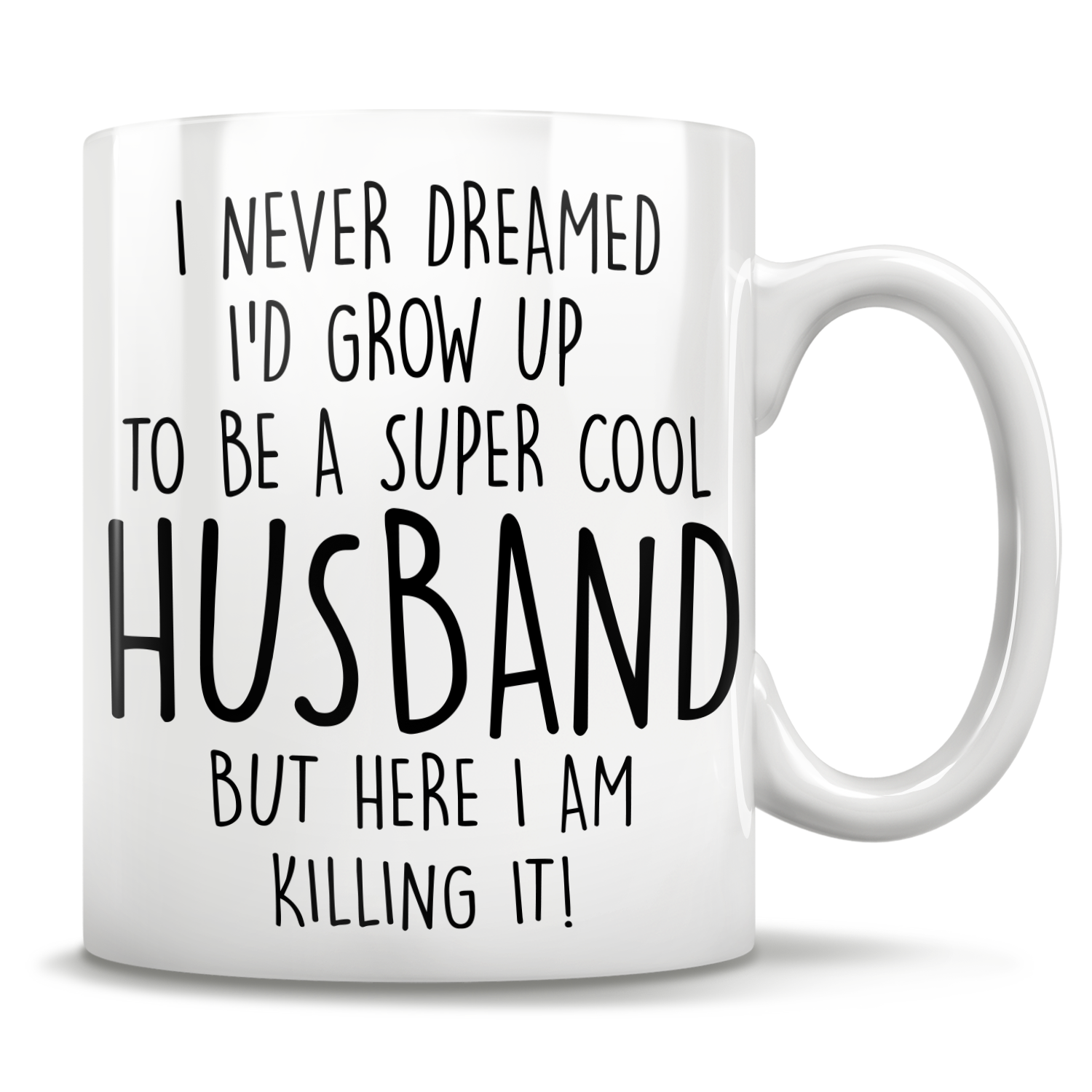 I Never Dreamed I'd Grow Up To Be A Super Cool Husband But Here I Am Killing It! Mug