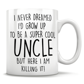 I Never Dreamed I'd Grow Up To Be A Super Cool Uncle But Here I Am Killing It! Mug