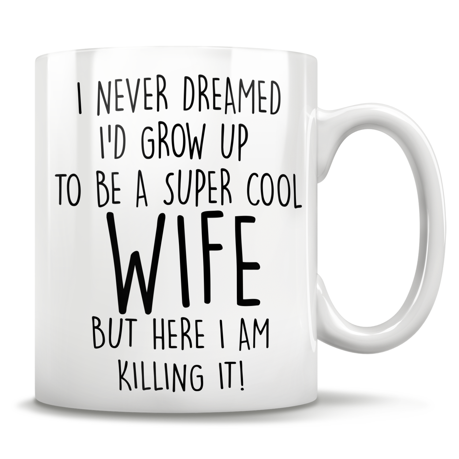 I Never Dreamed I'd Grow Up To Be A Super Cool Wife But Here I Am Killing It! Mug