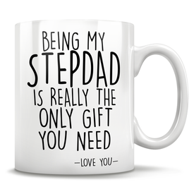 Being My Stepdad Is Really The Only Gift You Need - Love You - Mug