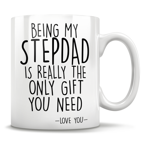 Being My Stepdad Is Really The Only Gift You Need - Love You - Mug