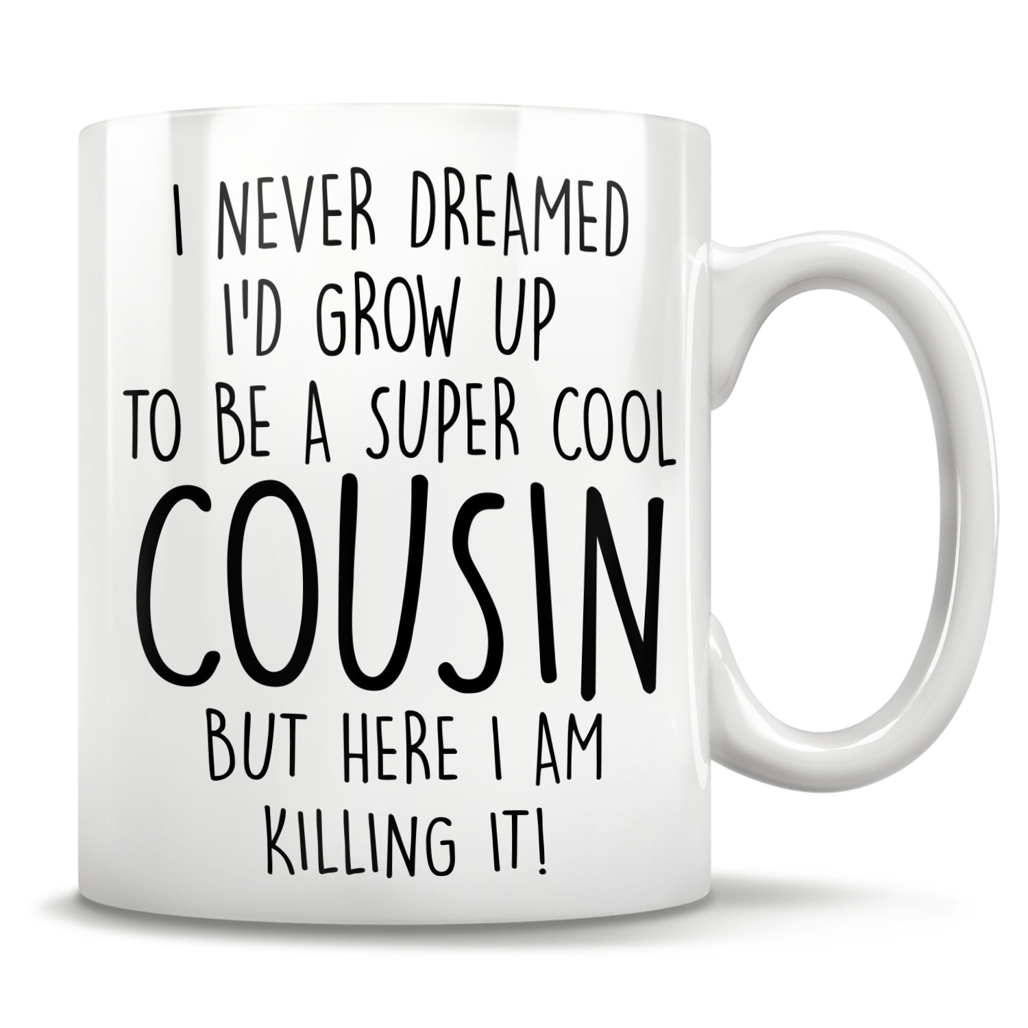 I Never Dreamed I'd Grow Up To Be A Super Cool Cousin But Here I Am Killing It! Mug