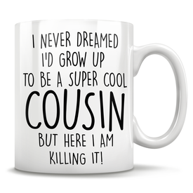 I Never Dreamed I'd Grow Up To Be A Super Cool Cousin But Here I Am Killing It! Mug