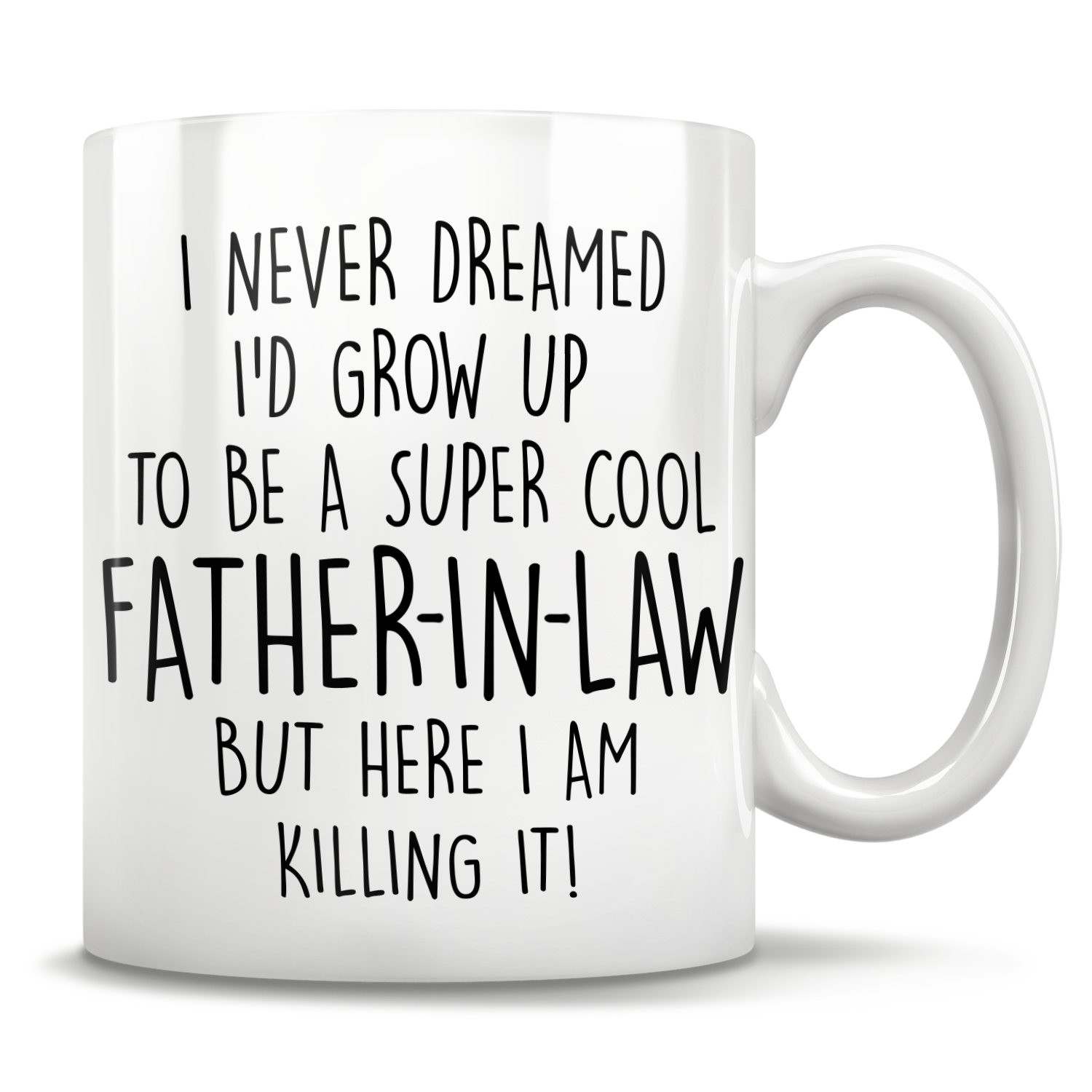 I Never Dreamed I'd Grow Up To Be A Super Cool Father-In-Law But Here I Am Killing It! Mug