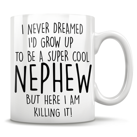 I Never Dreamed I'd Grow Up To Be A Super Cool Nephew But Here I Am Killing It! Mug