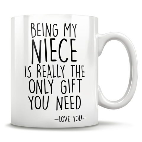 Image of Being My Niece  Is Really The Only Gift You Need - Love You - Mug