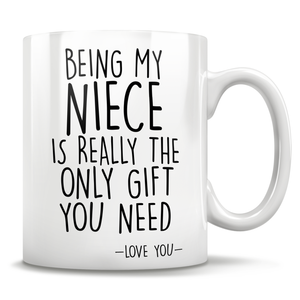 Being My Niece  Is Really The Only Gift You Need - Love You - Mug