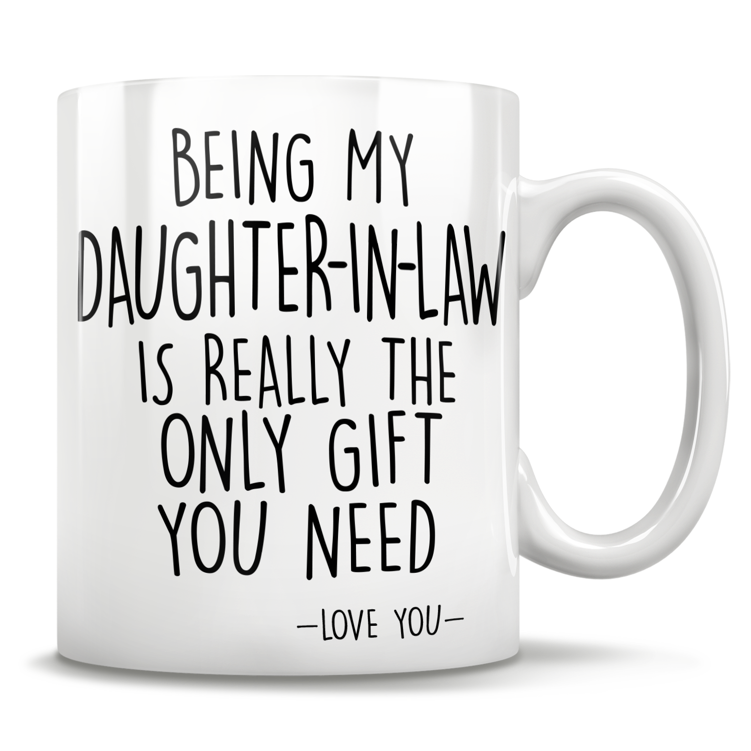 Being My Daughter-In-Law Is Really The Only Gift You Need - Love You - Mug