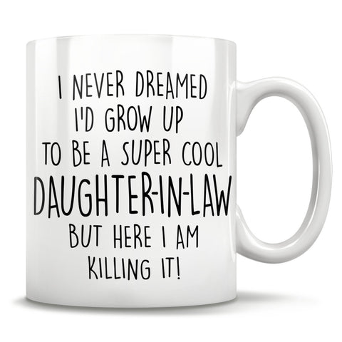 Image of I Never Dreamed I'd Grow Up To Be A Super Cool Daughter-In-Law But Here I Am Killing It! Mug