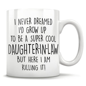 I Never Dreamed I'd Grow Up To Be A Super Cool Daughter-In-Law But Here I Am Killing It! Mug