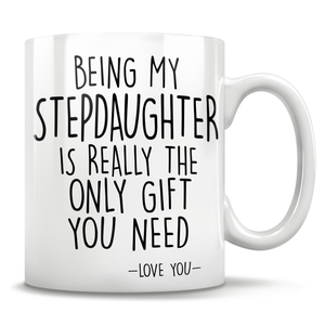 Being My Stepdaughter Is Really The Only Gift You Need - Love You - Mug