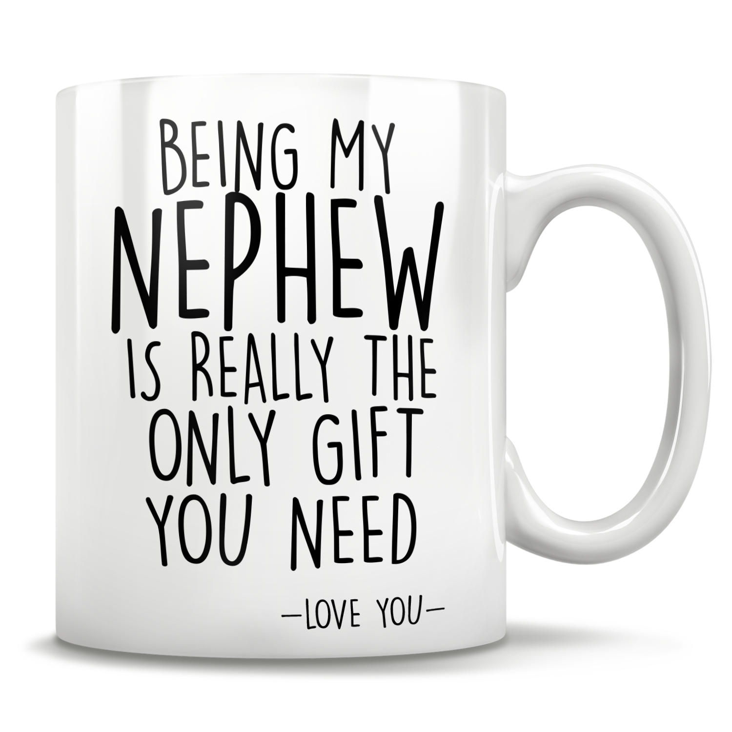 Being My Nephew Is Really The Only Gift You Need - Love You - Mug