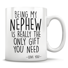 Being My Nephew Is Really The Only Gift You Need - Love You - Mug