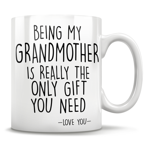 Image of Being My Grandmother Is Really The Only Gift You Need - Love You - Mug